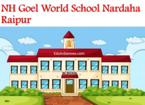 NH Goel World School Nardaha Raipur