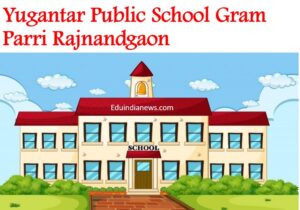 Yugantar Public School Gram Parri Rajnandgaon