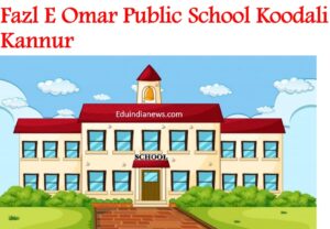 Fazl E Omar Public School Koodali Kannur
