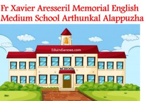 Fr Xavier Aresseril Memorial English Medium School Arthunkal Alappuzha