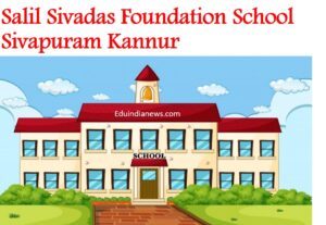 Salil Sivadas Foundation School Sivapuram Kannur