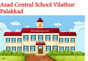 Azad Central School Vilathur Palakkad