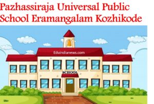 Pazhassiraja Universal Public School Eramangalam Kozhikode