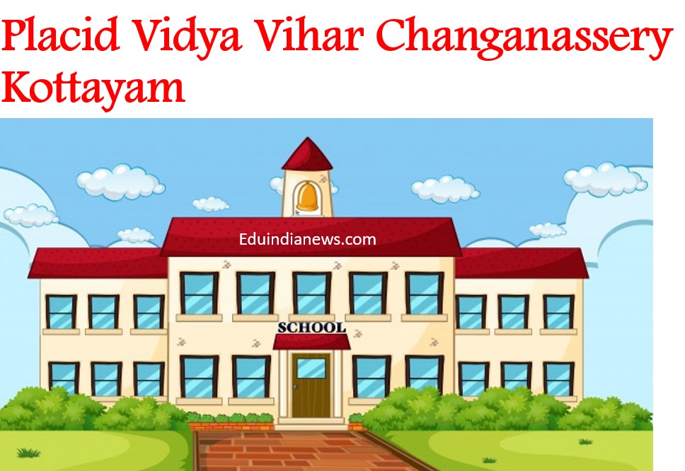 Placid Vidya Vihar Changanassery Kottayam Admission 2024 25 Fee Review FAQ s Eduindianews