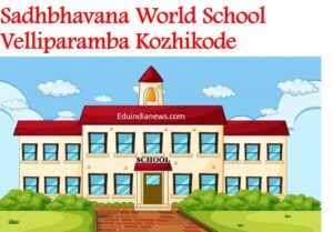 Sadhbhavana World School Velliparamba Kozhikode