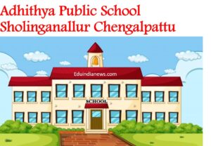 Adhithya Public School Sholinganallur Chengalpattu