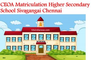 CEOA Matriculation Higher Secondary School Sivagangai Chennai