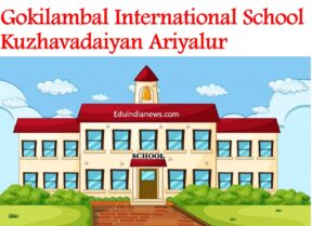 Gokilambal International School Kuzhavadaiyan Ariyalur