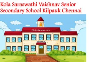 Kola Saraswathi Vaishnav Senior Secondary School Kilpauk Chennai