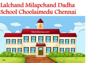 Lalchand Milapchand Dadha School Choolaimedu Chennai