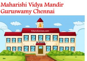 Maharishi Vidya Mandir Guruswamy Chennai