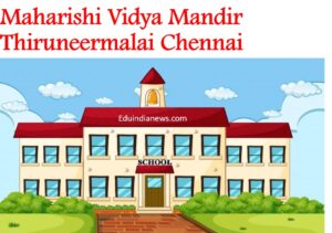 Maharishi Vidya Mandir Thiruneermalai Chennai