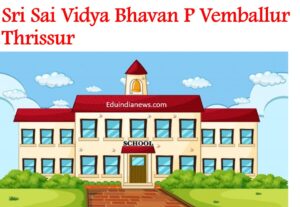 Sri Sai Vidya Bhavan P Vemballur Thrissur