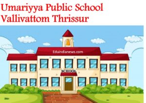 Umariyya Public School Vallivattom Thrissur