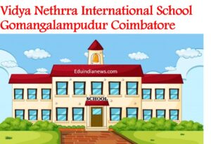 Vidya Nethrra International School Gomangalampudur Coimbatore