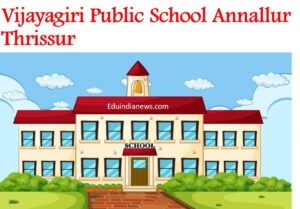 Vijayagiri Public School Annallur Thrissur