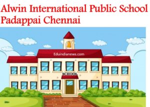 Alwin International Public School Padappai Chennai
