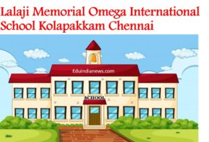 Lalaji Memorial Omega International School Kolapakkam Chennai