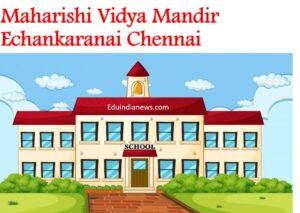 Maharishi Vidya Mandir Echankaranai Chennai