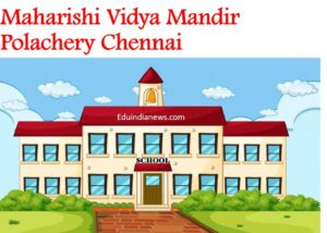 Maharishi Vidya Mandir Polachery Chennai