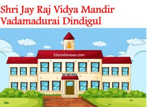 Shri Jay Raj Vidya Mandir Vadamadurai Dindigul