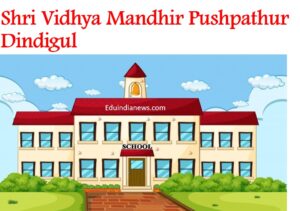 Shri Vidhya Mandhir Pushpathur Dindigul