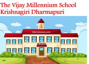 The Vijay Millennium School Krishnagiri Dharmapuri