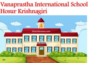 Vanaprastha International School Hosur Krishnagiri