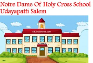 Notre Dame Of Holy Cross School Udayapatti Salem