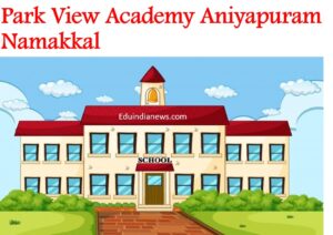 Park View Academy Aniyapuram Namakkal