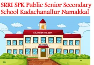 SRRI SPK Public Senior Secondary School Kadachanallur Namakkal