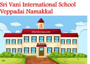 Sri Vani International School Veppadai Namakkal