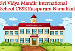 Sri Vidya Mandir International School CBSE Rasipuram Namakkal