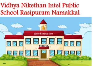 Vidhya Nikethan Intel Public School Rasipuram Namakkal