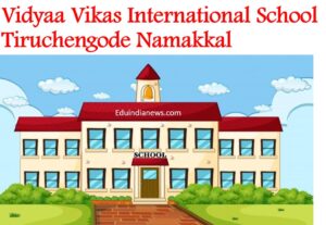 Vidyaa Vikas International School Tiruchengode Namakkal