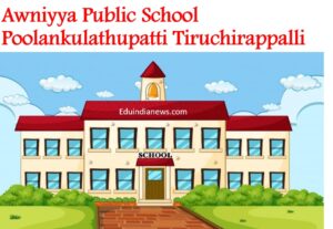 Awniyya Public School Poolankulathupatti Tiruchirappalli