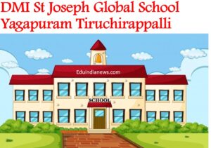 DMI St Joseph Global School Yagapuram Tiruchirappalli