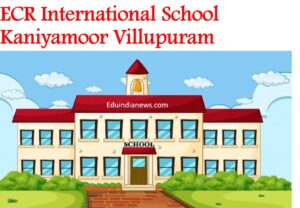 ECR International School Kaniyamoor Villupuram