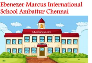 Ebenezer Marcus International School Ambattur Chennai