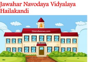 Jawahar Navodaya Vidyalaya Hailakandi
