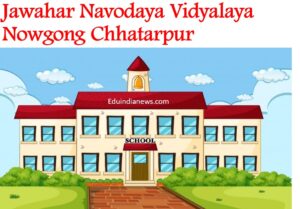 Jawahar Navodaya Vidyalaya Nowgong Chhatarpur