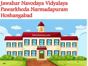 Jawahar Navodaya Vidyalaya Pawarkheda Narmadapuram Hoshangabad