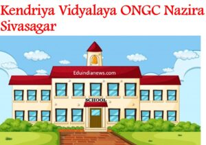 Kendriya Vidyalaya ONGC Nazira Sivasagar