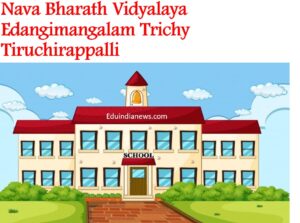 Nava Bharath Vidyalaya Edangimangalam Trichy Tiruchirappalli