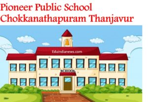 Pioneer Public School Chokkanathapuram Thanjavur