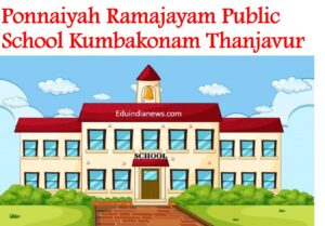 Ponnaiyah Ramajayam Public School Kumbakonam Thanjavur