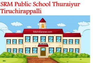 SRM Public School Thuraiyur Tiruchirappalli