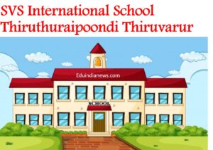 SVS International School Thiruthuraipoondi Thiruvarur