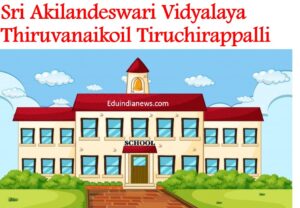 Sri Akilandeswari Vidyalaya Thiruvanaikoil Tiruchirappalli