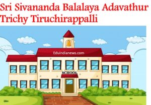 Sri Sivananda Balalaya Adavathur Trichy Tiruchirappalli